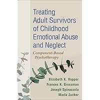 Treating Adult Survivors of Childhood Emotional Abuse and Neglect: Component-Based Psychotherapy Treating Adult Survivors of Childhood Emotional Abuse and Neglect: Component-Based Psychotherapy Paperback eTextbook Hardcover