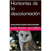 Horizontes de la descoloniación: Ensayo histórico y político sobre la transición (Gramatología del acontecimiento nº 1) (Spanish Edition)