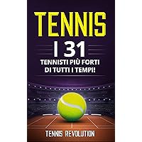 TENNIS: I 31 Tennisti più Forti di Tutti i Tempi! (Italian Edition) TENNIS: I 31 Tennisti più Forti di Tutti i Tempi! (Italian Edition) Kindle Paperback