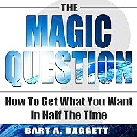 The Magic Question: How to Get What You Want in Half the Time The Magic Question: How to Get What You Want in Half the Time Audible Audiobook Paperback Kindle