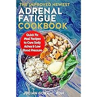 The Improved Newest Adrenal Fatigue Cookbook: Quick Fix Meal Recipes to Cure Body aches & Low Blood Pressure The Improved Newest Adrenal Fatigue Cookbook: Quick Fix Meal Recipes to Cure Body aches & Low Blood Pressure Kindle Paperback