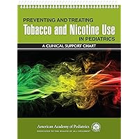 Preventing and Treating Tobacco and Nicotine Use in Pediatrics: A Clinical Support Chart Preventing and Treating Tobacco and Nicotine Use in Pediatrics: A Clinical Support Chart Paperback