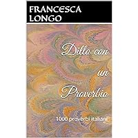 Dillo con un Proverbio: 1000 proverbi italiani (Italian Edition)
