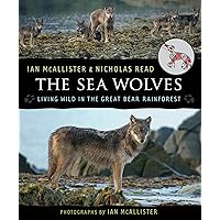 The Sea Wolves: Living Wild in the Great Bear Rainforest The Sea Wolves: Living Wild in the Great Bear Rainforest Paperback Kindle