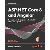 ASP.NET Core 8 and Angular - Sixth Edition: Full-stack web development with ASP.NET Core 8 and Angular ASP.NET Core 8 and Angular - Sixth Edition: Full-stack web development with ASP.NET Core 8 and Angular Paperback Kindle