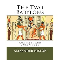 The Two Babylons: The Only Fully Complete 7th Edition! The Two Babylons: The Only Fully Complete 7th Edition! Paperback Audible Audiobook Kindle