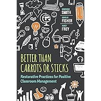 Better Than Carrots or Sticks: Restorative Practices for Positive Classroom Management Better Than Carrots or Sticks: Restorative Practices for Positive Classroom Management Paperback Audible Audiobook Kindle