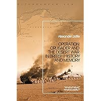 Operation Crusader and the Desert War in British History and Memory: “What is Failure? What is Loyalty?” Operation Crusader and the Desert War in British History and Memory: “What is Failure? What is Loyalty?” Paperback Kindle Hardcover