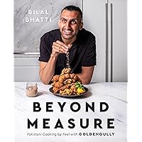 Beyond Measure: Pakistani Cooking by Feel with GoldenGully: A Cookbook Beyond Measure: Pakistani Cooking by Feel with GoldenGully: A Cookbook Hardcover Kindle