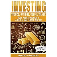 Investing: Stocks, Options, Gold & Silver - Your Path to Wealth in a Bull or Bear Stock Market (Financial Crisis, Forex, Passive Income, Mutual Funds, Day Trading, Dividends, Penny Stocks) Investing: Stocks, Options, Gold & Silver - Your Path to Wealth in a Bull or Bear Stock Market (Financial Crisis, Forex, Passive Income, Mutual Funds, Day Trading, Dividends, Penny Stocks) Kindle Paperback