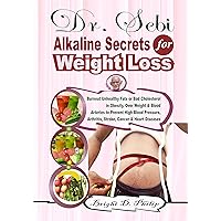 Dr. Sebi Alkaline Secrets for Weight Loss: Burnout Unhealthy Fats or Bad Cholesterol in Obesity, Over Weight & Blood Arteries to Prevent High Blood Pressure, ... Arthritis, Stroke, Cancer & Heart Diseases Dr. Sebi Alkaline Secrets for Weight Loss: Burnout Unhealthy Fats or Bad Cholesterol in Obesity, Over Weight & Blood Arteries to Prevent High Blood Pressure, ... Arthritis, Stroke, Cancer & Heart Diseases Kindle Hardcover Paperback