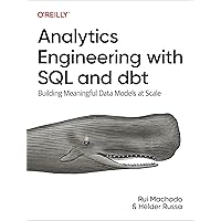 Analytics Engineering with SQL and dbt: Building Meaningful Data Models at Scale Analytics Engineering with SQL and dbt: Building Meaningful Data Models at Scale Paperback Kindle