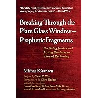 Breaking Through the Plate Glass Window--Prophetic Fragments: On Doing Justice and Loving Kindness in a Time of Reckoning