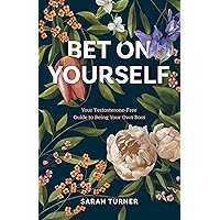 Bet on Yourself: Your Testosterone-Free Guide to Being Your Own Boss Bet on Yourself: Your Testosterone-Free Guide to Being Your Own Boss Paperback Kindle Hardcover