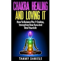 Chakra Healing And Loving It: How To Balance The 7 Chakras, Strengthen Your Aura And Heal Your Life (Chakra Balancing, Serenity, Meditation Techniques, Spirituality, Natural Healing Book 1) Chakra Healing And Loving It: How To Balance The 7 Chakras, Strengthen Your Aura And Heal Your Life (Chakra Balancing, Serenity, Meditation Techniques, Spirituality, Natural Healing Book 1) Kindle Audible Audiobook Paperback