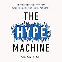 The Hype Machine: How Social Media Disrupts Our Elections, Our Economy, and Our Health - and How We Must Adapt The Hype Machine: How Social Media Disrupts Our Elections, Our Economy, and Our Health - and How We Must Adapt Audible Audiobook Paperback Kindle Hardcover