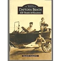 Daytona Beach: 100 Years of Racing (Images of America) Daytona Beach: 100 Years of Racing (Images of America) Paperback Hardcover