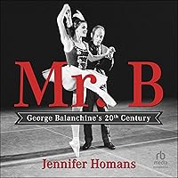 Mr. B: George Balanchine's 20th Century Mr. B: George Balanchine's 20th Century Hardcover Audible Audiobook Kindle Paperback Audio CD