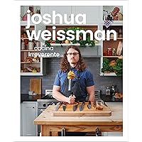 Joshua Weissman: cocina irreverente (An Unapologetic Cookbook) (Spanish Edition) Joshua Weissman: cocina irreverente (An Unapologetic Cookbook) (Spanish Edition) Hardcover Kindle