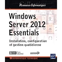 Windows Server 2012 Essentials - Installation, configuration et gestion quotidienne Windows Server 2012 Essentials - Installation, configuration et gestion quotidienne Paperback