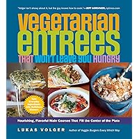 Vegetarian Entrees That Won't Leave You Hungry: Nourishing, Flavorful Main Courses That Fill the Center of the Plate Vegetarian Entrees That Won't Leave You Hungry: Nourishing, Flavorful Main Courses That Fill the Center of the Plate Kindle Paperback