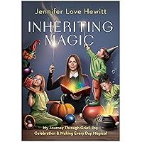 Inheriting Magic: My Journey Through Grief, Joy, Celebration, and Making Every Day Magical Inheriting Magic: My Journey Through Grief, Joy, Celebration, and Making Every Day Magical Kindle Hardcover