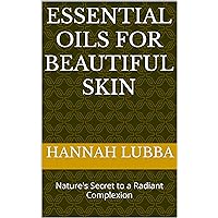 Essential Oils for Beautiful Skin: Nature's Secret to a Radiant Complexion
