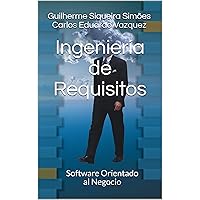 Ingeniería de Requisitos: Software Orientado al Negocio (Spanish Edition) Ingeniería de Requisitos: Software Orientado al Negocio (Spanish Edition) Kindle Hardcover Paperback