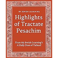 Highlights of Tractate Pesachim: From My Jewish Learning’s A Daily Dose of Talmud Highlights of Tractate Pesachim: From My Jewish Learning’s A Daily Dose of Talmud Kindle Paperback