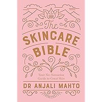 The Skincare Bible: Your No-Nonsense Guide to Great Skin The Skincare Bible: Your No-Nonsense Guide to Great Skin Paperback Kindle
