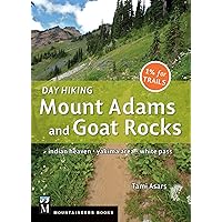 Day Hiking Mount Adams & Goat Rocks Wilderness: Indian Heaven * Yakima Area * White Pass Day Hiking Mount Adams & Goat Rocks Wilderness: Indian Heaven * Yakima Area * White Pass Paperback