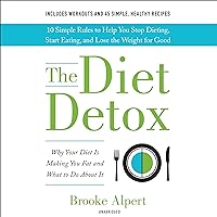 The Diet Detox: Why Your Diet Is Making You Fat and What to Do About It The Diet Detox: Why Your Diet Is Making You Fat and What to Do About It Audible Audiobook Kindle Hardcover Audio CD