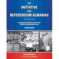 The Initiative and Referendum Almanac: A Comprehensive Reference Guide to the Initiative and Referendum Process, Second Edition The Initiative and Referendum Almanac: A Comprehensive Reference Guide to the Initiative and Referendum Process, Second Edition Kindle Paperback