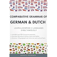 Comparative Grammar of German & Dutch: Learn & Compare 2 Languages Simultaneously Comparative Grammar of German & Dutch: Learn & Compare 2 Languages Simultaneously Kindle Paperback