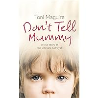 Don’t Tell Mummy: A True Story of the Ultimate Betrayal Don’t Tell Mummy: A True Story of the Ultimate Betrayal Kindle Paperback