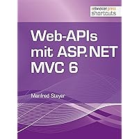 Web-APIs mit ASP.NET MVC 6 (shortcuts 150) (German Edition) Web-APIs mit ASP.NET MVC 6 (shortcuts 150) (German Edition) Kindle