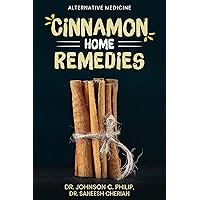 Cinnamon Home Remedies: Alternative Medicine Cinnamon Home Remedies: Alternative Medicine Kindle