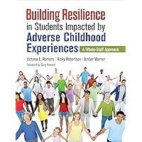 Building Resilience in Students Impacted by Adverse Childhood Experiences: A Whole-Staff Approach Building Resilience in Students Impacted by Adverse Childhood Experiences: A Whole-Staff Approach Paperback eTextbook