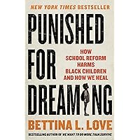 Punished for Dreaming: How School Reform Harms Black Children and How We Heal Punished for Dreaming: How School Reform Harms Black Children and How We Heal Hardcover Audible Audiobook Kindle