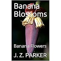 Banana Blossoms: Banana Flowers Banana Blossoms: Banana Flowers Kindle Hardcover Paperback