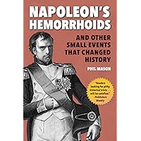 Napoleon's Hemorrhoids: And Other Small Events that Changed History Napoleon's Hemorrhoids: And Other Small Events that Changed History Paperback Audible Audiobook Kindle Hardcover