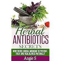 Herbal Antibiotics Secrets: How to Use Herbal Medicine to Prevent, Treat and Heal Illness Naturally (Herbal Antibiotics, Herbal Antibiotics Books, herbal remedies) Herbal Antibiotics Secrets: How to Use Herbal Medicine to Prevent, Treat and Heal Illness Naturally (Herbal Antibiotics, Herbal Antibiotics Books, herbal remedies) Kindle Audible Audiobook Paperback