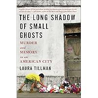 The Long Shadow of Small Ghosts: Murder and Memory in an American City The Long Shadow of Small Ghosts: Murder and Memory in an American City Paperback Kindle Audible Audiobook Hardcover