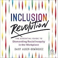 Inclusion Revolution: The Essential Guide to Dismantling Racial Inequity in the Workplace Inclusion Revolution: The Essential Guide to Dismantling Racial Inequity in the Workplace Hardcover Audible Audiobook Kindle Audio CD