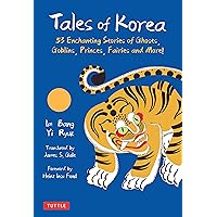 Tales of Korea: 53 Enchanting Stories of Ghosts, Goblins, Princes, Fairies and More! Tales of Korea: 53 Enchanting Stories of Ghosts, Goblins, Princes, Fairies and More! Hardcover Kindle
