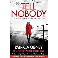 Tell Nobody: Absolutely gripping crime fiction with unputdownable mystery and suspense (Detective Lottie Parker Book 5)