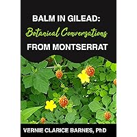 Balm in Gilead: Botanical Conversations from Montserrat Balm in Gilead: Botanical Conversations from Montserrat Kindle Paperback Hardcover