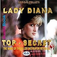 Lady Diana: Top-Secret: The Name of the Killer Instigator Revealed Lady Diana: Top-Secret: The Name of the Killer Instigator Revealed Audible Audiobook Kindle Paperback