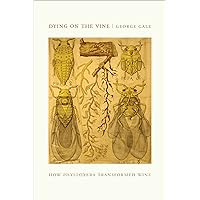 Dying on the Vine: How Phylloxera Transformed Wine Dying on the Vine: How Phylloxera Transformed Wine Kindle Hardcover