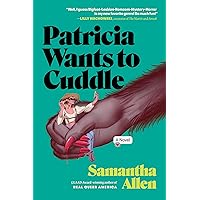 Patricia Wants to Cuddle: A Novel Patricia Wants to Cuddle: A Novel Paperback Kindle Audible Audiobook Hardcover